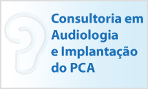 Consultoria em Audiologia e Implantação do PCA